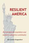 Resilient America: An Immigrant Examines Our Nation's Adaptive Continuity Cover Image