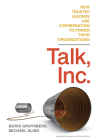 Talk, Inc.: How Trusted Leaders Use Conversation to Power Their Organizations By Boris Groysberg, Michael Slind Cover Image