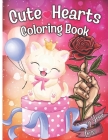 Cute Hearts: An Adult Coloring Book features Romantic Adorable Animals, Lovely Flowers, Heartwarming Designs, and Sweet Emotions to Cover Image