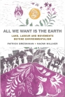 All We Want Is the Earth: Land, Labour and Movements Beyond Environmentalism By Patrick Bresnihan, Naomi Millner Cover Image