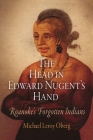 The Head in Edward Nugent's Hand: Roanoke's Forgotten Indians (Early American Studies) By Michael Leroy Oberg Cover Image