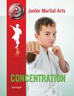 Concentration (Junior Martial Arts) By Kim Etingoff Cover Image
