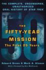 The Fifty-Year Mission: The Complete, Uncensored, Unauthorized Oral History of Star Trek: The First 25 Years By Edward Gross, Mark A. Altman Cover Image