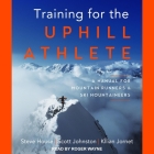 Training for the Uphill Athlete Lib/E: A Manual for Mountain Runners and Ski Mountaineers Cover Image