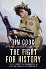 The Fight for History: 75 Years of Forgetting, Remembering, and Remaking Canada's Second World War By Tim Cook Cover Image