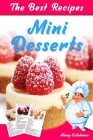 The Best Mini Desserts Recipes: All Recipes with Color Pictures & Easy Instructions. Simple Cookbook with 40 Small and Very Delicious Chocolate, Fruit Cover Image