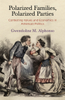 Polarized Families, Polarized Parties: Contesting Values and Economics in American Politics (American Governance: Politics) By Gwendoline M. Alphonso Cover Image