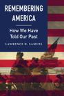 Remembering America: How We Have Told Our Past By Lawrence R. Samuel Cover Image