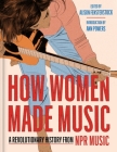 How Women Made Music: A Revolutionary History from NPR Music Cover Image