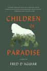 Children of Paradise: A Novel By Fred D'Aguiar Cover Image