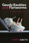 Gaudy Baubles and Fartworms: An Insider's Guide to Welfare By Terry R. Smith Cover Image