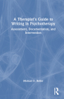 A Therapist's Guide to Writing in Psychotherapy: Assessment, Documentation, and Intervention By Michael D. Reiter Cover Image