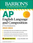 AP English Language and Composition Premium, 2023-2024: 8 Practice Tests + Comprehensive Review + Online Practice (Barron's Test Prep) By George Ehrenhaft, Ed. D. Cover Image