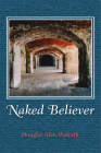 Naked Believer By Douglas Alan Walrath Cover Image