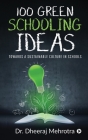100 Green Schooling Ideas: Towards a Sustainable Culture in Schools By Dr Dheeraj Mehrotra Cover Image