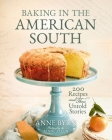 Baking in the American South: 200 Recipes and Their Untold Stories (a Definitive Guide to Southern Baking) By Anne Byrn, Rinne Allen (Photographer) Cover Image