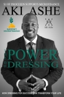 The Power of Dressing: How Dressing For Success Can Transform Your Life (Microfinance Edition) By Aki Ashe Cover Image