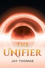 The Unifier By Jay Thomas Cover Image