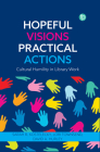 Hopeful Visions, Practical Actions: Cultural Humility in Library Work By David A. Hurley (Editor), Sarah R. Kostelecky (Editor), Lori Townsend (Editor) Cover Image