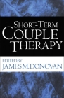 Short-Term Couple Therapy (The Guilford Family Therapy Series) By James M. Donovan, PhD (Editor) Cover Image