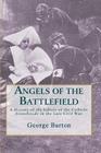 Angels of the Battlefield: A History of the Labors of the Catholic Sisterhoods in the Late Civil War Cover Image
