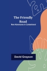 The Friendly Road New Adventures in Contentment By David Grayson Cover Image