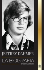 Jeffrey Dahmer: La biografía del asesino en serie caníbal y necrófilo de Milwaukee - Una pesadilla americana de asesinatos y canibalis Cover Image