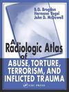 A Radiologic Atlas of Abuse, Torture, Terrorism, and Inflicted Trauma Cover Image