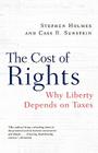 The Cost of Rights: Why Liberty Depends on Taxes By Stephen Holmes, Cass R. Sunstein Cover Image