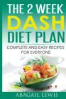 The 2 Week Dash Diet Plan: Complete and Easy Recipes for Everyone Cover Image