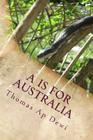 A Is For Australia: The essential A to Z guide to the culture, customs, people and places on the world's deadliest continent. By Thomas Ap Dewi Cover Image