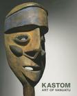Kastom: Arts of Vanuatu Cover Image