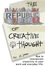 The Republic of Creative Thought: How to incorporate creativity in your work and everyday life. By Jd Jones Cover Image