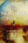 The Horrible Peace: British Veterans and the End of the Napoleonic Wars By Evan Wilson Cover Image