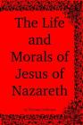 The Life and Morals of Jesus of Nazareth By Thomas Jefferson Cover Image