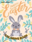 Happy Easter: Fun Easter Coloring Book for Kids - Easter baskets - easter egg hunt bunnies chicks - decorated eggs - Gift for Easter By Easter For Kids Cover Image