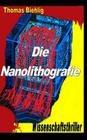 Die Nanolithografie: Der Wissenschaftsthriller By Thomas Biehlig Cover Image