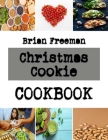 Christmas Cookie: Recipes for classic cookies By Brian Freeman Cover Image