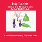 Itsy Rabbit in Three Stars at Christmas: Itsy Rabbit and Her Friends By Mary Noble Jones Cover Image