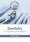 Dentistry: A Case-Based Approach By Kailey Corbyn (Editor) Cover Image