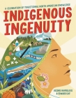 Indigenous Ingenuity: A Celebration of Traditional North American Knowledge By Deidre Havrelock, Edward Kay Cover Image