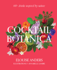 Cocktail Botanica: 60+ Drinks Inspired by Nature Cover Image