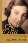 Eka: Berlin and Munich Memories 1911-1935 By Erica Maria Moore Cover Image