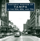 Historic Photos of Tampa in the 50s, 60s, and 70s By Steve Rajtar (Text by (Art/Photo Books)) Cover Image