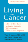 Living with Cancer: A Step-By-Step Guide for Coping Medically and Emotionally with a Serious Diagnosis (Johns Hopkins Press Health Books) Cover Image
