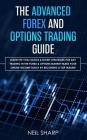 The Advanced Forex and Options Trading Guide: Learn The Vital Basics & Secret Strategies For Day Trading in The Forex & Options Market! Make Your Onli By Neil Sharp Cover Image