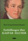 Enthüllungen über Kaspar Hauser: Belege - Dokumente - Tatsachen. By Georg Friedrich Daumer Cover Image