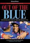 Out of the Blue: The Remarkable Story of the 2003 Chicago Cubs By Chicago Tribune, Dusty Baker (Foreword by) Cover Image