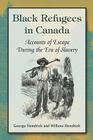 Black Refugees in Canada: Accounts of Escape During the Era of Slavery By George Hendrick, Willene Hendrick Cover Image