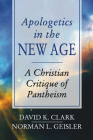 Apologetics in the New Age: A Christian Critique of Pantheism By David K. Clark Cover Image